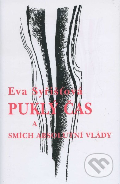 Kniha: Puklý čas a smích absolutní vlády (Eva Syřišťová). Nakl. Tomáše Janečka, 2005 Kniha: Puklý čas a smích absolutní vlády (Eva Syřišťová). Nakl. Tomáše Janečka, 2005
