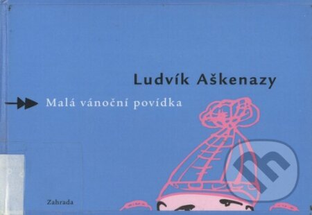 Kniha: Malá vánoční povídka (Ludvík Aškenazy). Zahrada, 2002 Kniha: Malá vánoční povídka (Ludvík Aškenazy). Zahrada, 2002