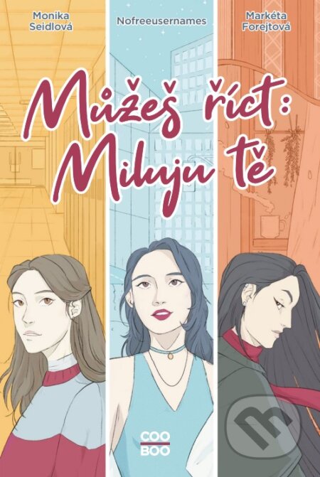 Kniha: Můžeš říct: Miluju tě (Markéta Forejtová, Monika Seidlová a Nofreeusernames). CooBoo CZ, 2024 Kniha: Můžeš říct: Miluju tě (Markéta Forejtová, Monika Seidlová a Nofreeusernames). CooBoo CZ, 2024