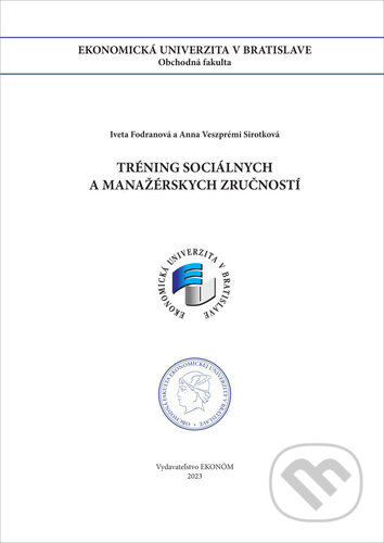 Kniha: Tréning sociálnych a manažérskych zručností (Anna Veszprémi Sirotková a Iveta Fodranová). Ekonóm, 2023 Kniha: Tréning sociálnych a manažérskych zručností (Anna Veszprémi Sirotková a Iveta Fodranová). Ekonóm, 2023