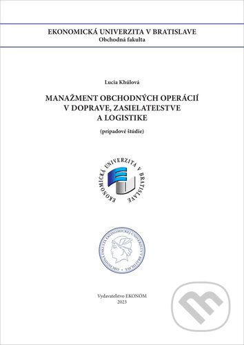 Kniha: Manažment obchodných operácií v doprave, zasielateľstve a logistike (Lucia Khúlová). Ekonóm, 2023 Kniha: Manažment obchodných operácií v doprave, zasielateľstve a logistike (Lucia Khúlová). Ekonóm, 2023