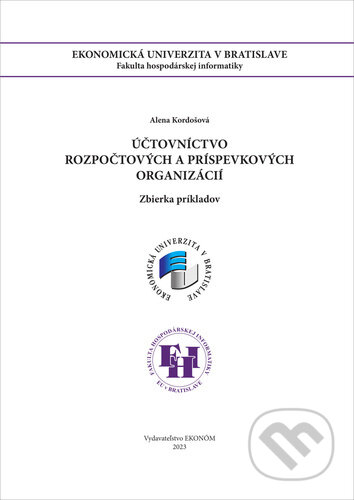 Kniha: Účtovníctvo rozpočtových a príspevkových organizácií (Alena Kordošová). Ekonóm, 2023 Kniha: Účtovníctvo rozpočtových a príspevkových organizácií (Alena Kordošová). Ekonóm, 2023