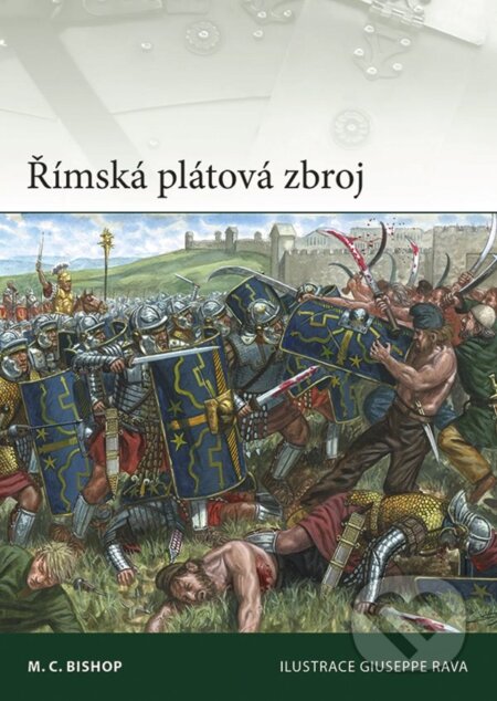 Kniha: Římská plátová zbroj (C. M. Bishop). Grada, 2024 Kniha: Římská plátová zbroj (C. M. Bishop). Grada, 2024