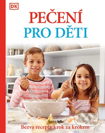 Kniha: Pečení pro děti - Bezva recepty krok za krokem (autorů Kolektiv). Bambook, 2024 Kniha: Pečení pro děti - Bezva recepty krok za krokem (autorů Kolektiv). Bambook, 2024