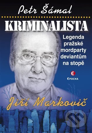 Kniha: Kriminalista Jiří Markovič (Petr Šámal). Epocha, 2024 Kniha: Kriminalista Jiří Markovič (Petr Šámal). Epocha, 2024