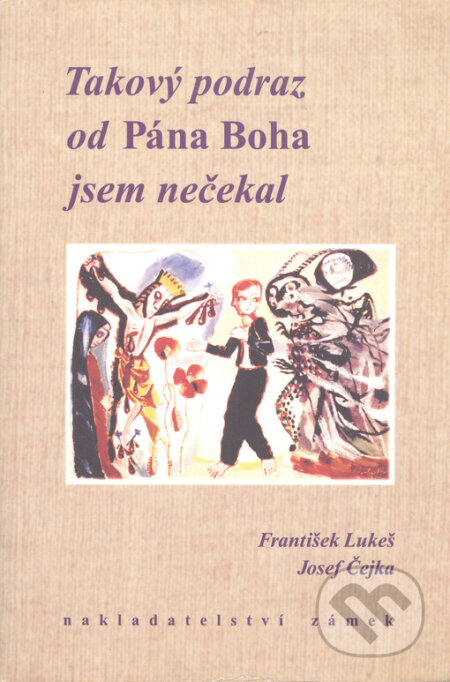 Kniha: Takový podraz od Pána Boha jsem nečekal (František Lukeš). Zámek, 2000 Kniha: Takový podraz od Pána Boha jsem nečekal (František Lukeš). Zámek, 2000