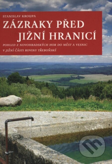 Kniha: Zázraky před jižní hranicí (Stanislav Kroupa). Veduta, 2005 Kniha: Zázraky před jižní hranicí (Stanislav Kroupa). Veduta, 2005