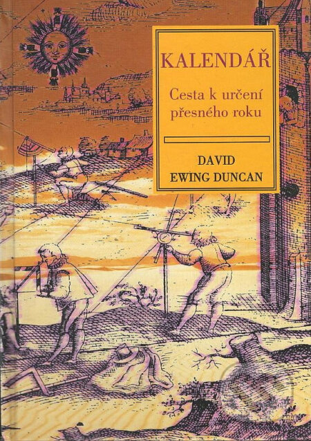 Kniha: Kalendář - cesta k určení přesného roku (David Ewing Duncan). Volvox Globator, 2000 Kniha: Kalendář - cesta k určení přesného roku (David Ewing Duncan). Volvox Globator, 2000
