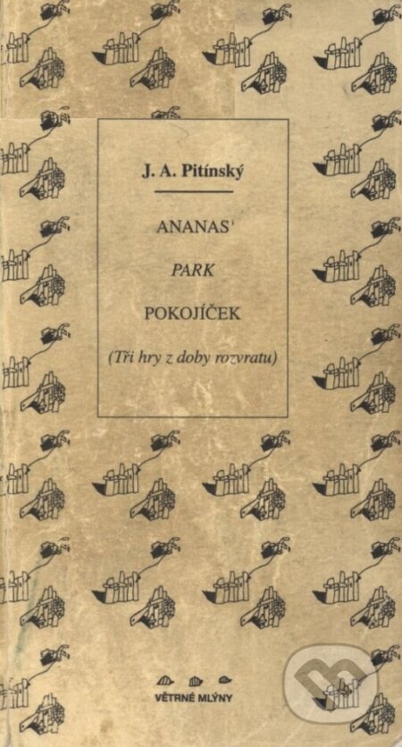 Kniha: Ananas / Park / Pokojíček (J.A. Pitínsky). Větrné mlýny, 1999 Kniha: Ananas / Park / Pokojíček (J.A. Pitínsky). Větrné mlýny, 1999