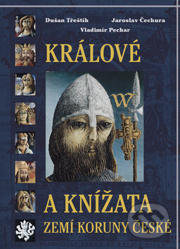 Králové a knížata zemí Koruny české - Jaroslav Čechura, Dušan Třeštík, Vladimír Pechar (Ilustrátor), Rybka Publishers, 2001