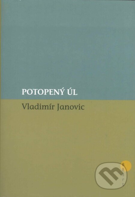 Kniha: Potopený úl (Vladimír Janovic). BB/art, 2005 Kniha: Potopený úl (Vladimír Janovic). BB/art, 2005