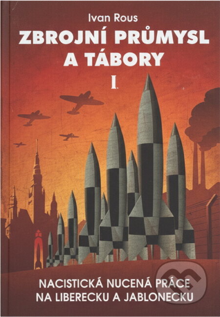 Kniha: Zbrojní průmysl a tábory (Ivan Rous). , 2023 Kniha: Zbrojní průmysl a tábory (Ivan Rous). , 2023