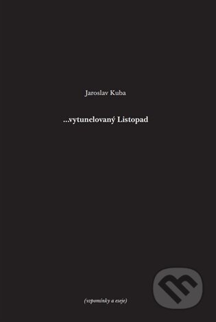 Kniha: ...vytunelovaný listopad (Jaroslav Kuba). Kuba Jaroslav, 2024 Kniha: ...vytunelovaný listopad (Jaroslav Kuba). Kuba Jaroslav, 2024