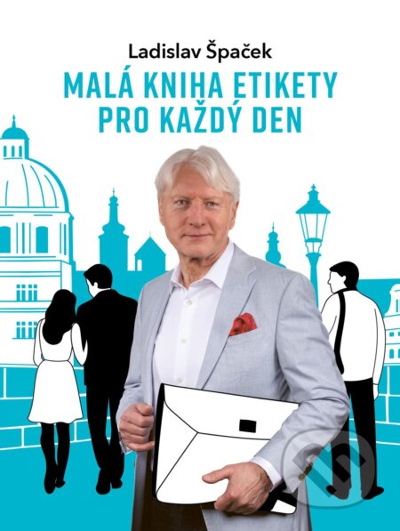 Kniha: Malá kniha etikety pro každý den (Ladislav Špaček). Universum, 2024 Kniha: Malá kniha etikety pro každý den (Ladislav Špaček). Universum, 2024