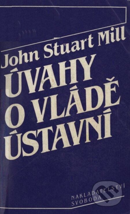 Kniha: Úvahy o vládě (John Stuart Mill). Nakladatelství Svoboda, 1992 Kniha: Úvahy o vládě (John Stuart Mill). Nakladatelství Svoboda, 1992