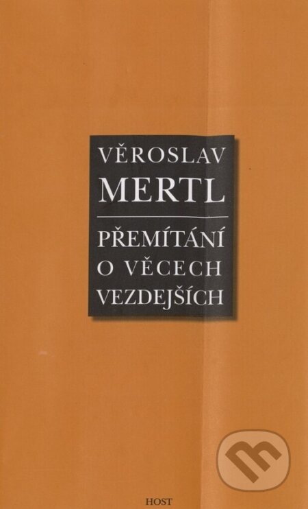 Kniha: Přemítání o věcech vezdejších (Věroslav Mertl). Host, 1997 Kniha: Přemítání o věcech vezdejších (Věroslav Mertl). Host, 1997
