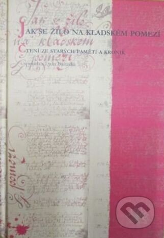 Kniha: Jak se žilo na kladském pomezí (Lydia Baštecká). Pavel Mervart, 2005 Kniha: Jak se žilo na kladském pomezí (Lydia Baštecká). Pavel Mervart, 2005