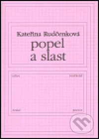 Kniha: Popel a slast (Kateřina Rudčenková). Knihovna Jana Drdy, 2004 Kniha: Popel a slast (Kateřina Rudčenková). Knihovna Jana Drdy, 2004