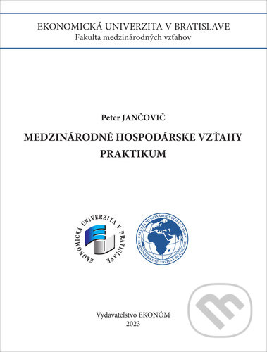 Kniha: Medzinárodné hospodárske vzťahy (Peter Jančovič). Vysoká škola ekonomická - Národohospodářská fakulta, 2024 Kniha: Medzinárodné hospodárske vzťahy (Peter Jančovič). Vysoká škola ekonomická - Národohospodářská fakulta, 2024