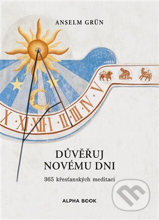 Kniha: Důvěřuj novému dni (Anselm Grün). Alpha book, 2024 Kniha: Důvěřuj novému dni (Anselm Grün). Alpha book, 2024
