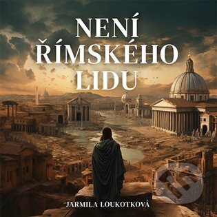 Audiokniha: Není římského lidu (Jarmila Loukotková). Jota, 2024 Audiokniha: Není římského lidu (Jarmila Loukotková). Jota, 2024