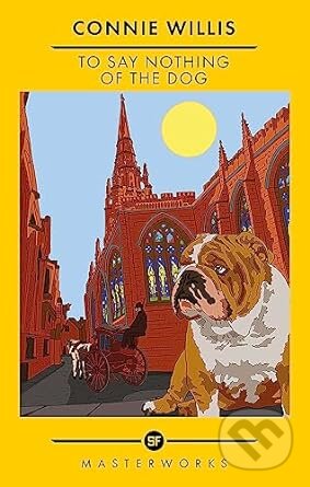 Kniha: To Say Nothing Of The Dog (Connie Willis). Gateway, 2023 Kniha: To Say Nothing Of The Dog (Connie Willis). Gateway, 2023