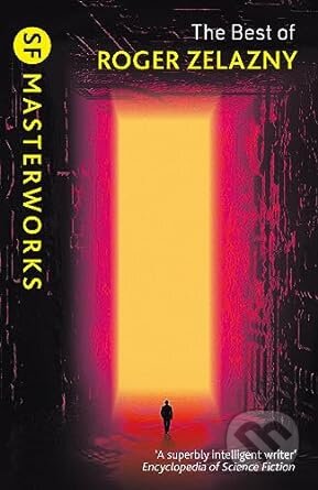 Kniha: The Best of Roger Zelazny (Roger Zelazny). Gollancz, 2023 Kniha: The Best of Roger Zelazny (Roger Zelazny). Gollancz, 2023