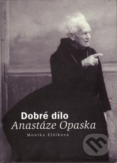 Kniha: Dobré dílo Anastáze Opaska (Monika Elšíková). Monika Vadasová-Elšíková, 1999 Kniha: Dobré dílo Anastáze Opaska (Monika Elšíková). Monika Vadasová-Elšíková, 1999