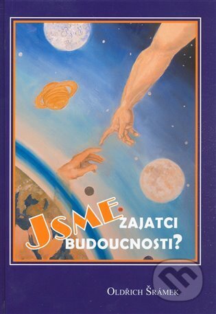 Kniha: Jsme zajatci budoucnosti? (Oldřich Šrámek). Šrámek Oldřich, 2008 Kniha: Jsme zajatci budoucnosti? (Oldřich Šrámek). Šrámek Oldřich, 2008