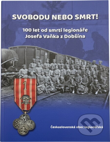 Kniha: Svobodu nebo smrt! : 100 let od smrti legionáře Josefa Vaňka z Dobšína (). , 2018 Kniha: Svobodu nebo smrt! : 100 let od smrti legionáře Josefa Vaňka z Dobšína (). , 2018