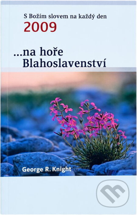 Kniha: --na hoře Blahoslavenství : s Božím slovem na každý den 2009 (George R. Knight). Advent-Orion, 2008 Kniha: --na hoře Blahoslavenství : s Božím slovem na každý den 2009 (George R. Knight). Advent-Orion, 2008