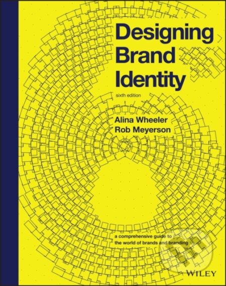 Kniha: Designing Brand Identity (Alina Wheeler a Rob Meyerson). John Wiley & Sons, 2024 Kniha: Designing Brand Identity (Alina Wheeler a Rob Meyerson). John Wiley & Sons, 2024