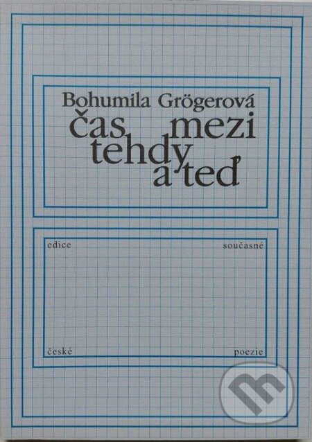Kniha: Čas mezi tehdy a teď (Bohumila Grögerová). Knihovna Jana Drdy, 2004 Kniha: Čas mezi tehdy a teď (Bohumila Grögerová). Knihovna Jana Drdy, 2004