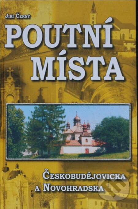 Kniha: Poutní místa Českobudějovicka a Novohradska (Jiří Černý). Veduta, 2004 Kniha: Poutní místa Českobudějovicka a Novohradska (Jiří Černý). Veduta, 2004