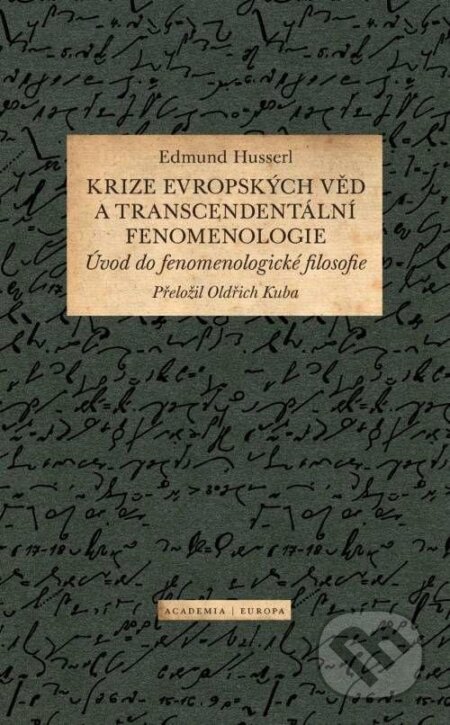 Kniha: Krize evropských věd a transcendentální fenomenologie (Edmund Husserl). Academia, 2024 Kniha: Krize evropských věd a transcendentální fenomenologie (Edmund Husserl). Academia, 2024