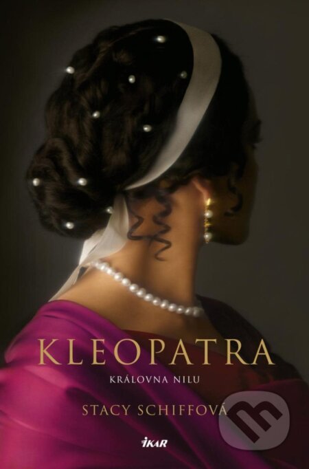 Kniha: Kleopatra (Stacy Schiff). Ikar CZ, 2024 Kniha: Kleopatra (Stacy Schiff). Ikar CZ, 2024