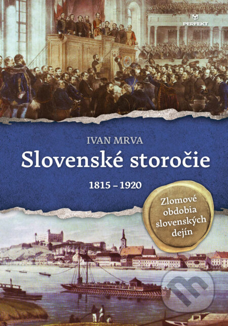 Kniha: Slovenské storočie (1815 – 1920) (Ivan Mrva). Perfekt, 2024 Kniha: Slovenské storočie (1815 – 1920) (Ivan Mrva). Perfekt, 2024