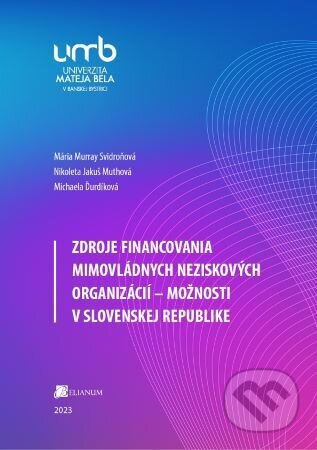 Kniha: Zdroje financovania mimovládnych neziskových organizácií – možnosti v Slovenskej republike (Mária Murray Svidroňová). Belianum, 2023 Kniha: Zdroje financovania mimovládnych neziskových organizácií – možnosti v Slovenskej republike (Mária Murray Svidroňová). Belianum, 2023