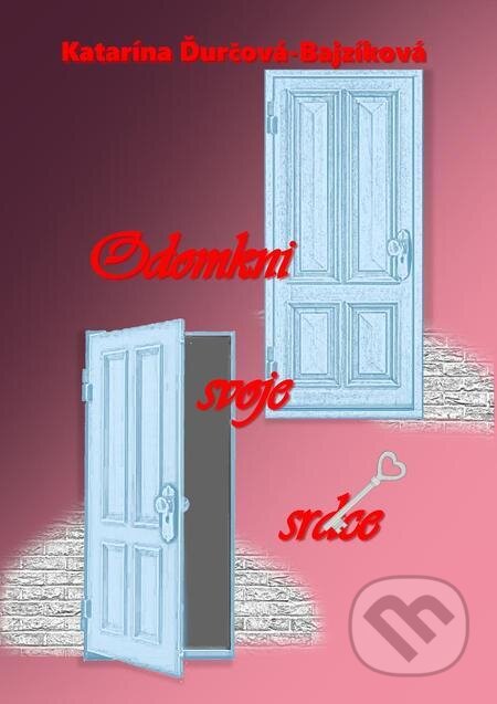 E-kniha: Odomkni svoje srdce (Katarína Ďurčová - Bajzíková). Katarína Ďurčová E-kniha: Odomkni svoje srdce (Katarína Ďurčová - Bajzíková). Katarína Ďurčová