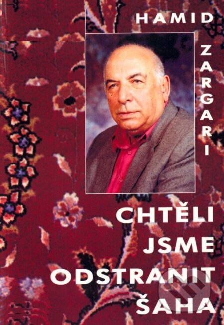 Kniha: Chtěli jsme odstranit šáha (Hamid Zargari). Orego, 2005 Kniha: Chtěli jsme odstranit šáha (Hamid Zargari). Orego, 2005