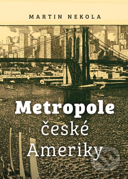 Kniha: Metropole české Ameriky (Martin Nekola). Universum, 2024 Kniha: Metropole české Ameriky (Martin Nekola). Universum, 2024