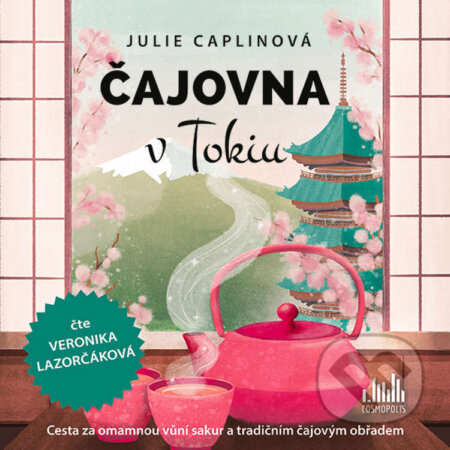 Audiokniha: Čajovna v Tokiu (Julie Caplin). Cosmopolis, 2024 Audiokniha: Čajovna v Tokiu (Julie Caplin). Cosmopolis, 2024