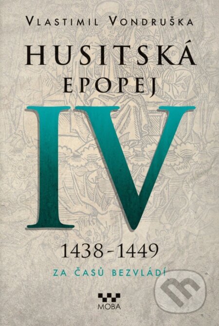 Kniha: Husitská epopej IV (1438 - 1449) (Vlastimil Vondruška). Moba, 2023 Kniha: Husitská epopej IV (1438 - 1449) (Vlastimil Vondruška). Moba, 2023
