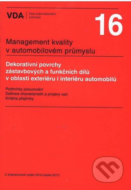 Kniha: VDA 16 - Dekorativní povrchy zástavbových a funkčních dílů v oblasti exteriéru i interiéru automobil (Česká společnost pro jakost). Česká společnost pro jakost, 2017 Kniha: VDA 16 - Dekorativní povrchy zástavbových a funkčních dílů v oblasti exteriéru i interiéru automobil (Česká společnost pro jakost). Česká společnost pro jakost, 2017