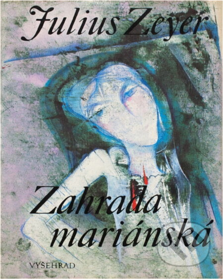 Kniha: Zahrada mariánská (Julius Zeyer). Vyšehrad, 1990 Kniha: Zahrada mariánská (Julius Zeyer). Vyšehrad, 1990