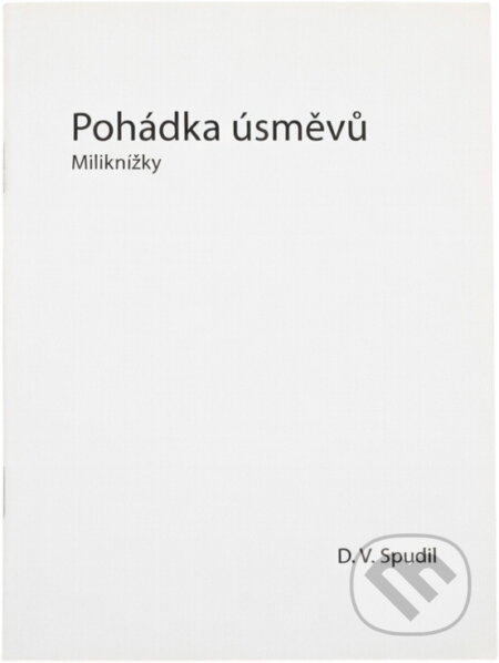 Kniha: Pohádka úsměvů (D. V. Spudil). Oftis, 2016 Kniha: Pohádka úsměvů (D. V. Spudil). Oftis, 2016