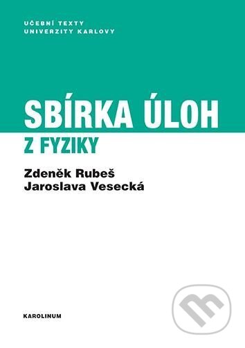 Kniha: Sbírka úloh z fyziky (Zdeněk Rubeš). Karolinum, 2023 Kniha: Sbírka úloh z fyziky (Zdeněk Rubeš). Karolinum, 2023