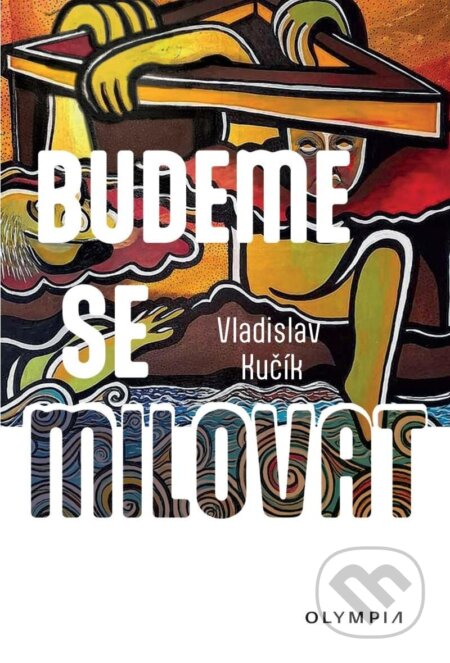 Kniha: Budeme se milovat (Vladislav Kučík). Olympia, 2024 Kniha: Budeme se milovat (Vladislav Kučík). Olympia, 2024