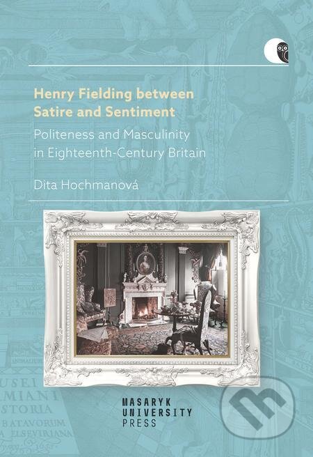 E-kniha: Henry Fielding between Satire and Sentiment (Dita Hochmanová). Muni Press E-kniha: Henry Fielding between Satire and Sentiment (Dita Hochmanová). Muni Press