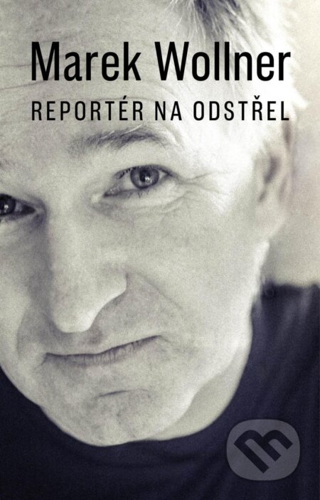 Kniha: Reportér na odstřel (Marek Wollner). Brána, 2024 Kniha: Reportér na odstřel (Marek Wollner). Brána, 2024